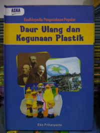 Image of Ensiklopedia Pengetahuan Populer : Daur Ulang dan Kegunaan Plastik
