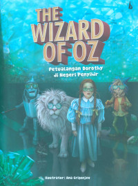 Image of The Wizard of Oz : petualangan Dorothy di negeri penyihir / Diadaptasi dari cerita karya, Lyman Frank Baum ; ilustrator, Ana Grigorjev ; penerjemah, C. Krismariana