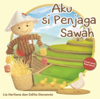 Image of Aku Si Penjaga Sawah / Lia Herliana; Ilustrator Odilia Stevannie; Penyunting Noor H. Dee, Suhindrati Shinta